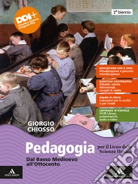 Pedagogia. Dal Basso Medioevo all'Ottocento. Dal Novecento a oggi. Per il 2° biennio e il 5° anno delle Scuole superiori. Con e-book. Con espansione online