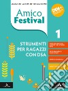 Amico Festival. Lettura e scrittura al centro. Strumenti per ragazzi con DSA. Per la Scuola media. Con e-book. Con espansione online. Vol. 1 libro