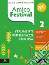 Amico Festival. Lettura e scrittura al centro. Strumenti per ragazzi con DSA. Per la Scuola media. Con e-book. Con espansione online. Vol. 2 libro