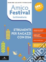 Amico Festival. Lettura e scrittura al centro. Strumenti per ragazzi con DSA. Letteratura. Per la Scuola media. Con e-book. Con espansione online libro