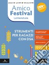 Amico Festival. Lettura e scrittura al centro. Strumenti per ragazzi con DSA. Letteratura. Per la Scuola media. Con e-book. Con espansione online libro