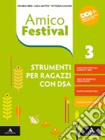 Amico Festival. Lettura e scrittura al centro. Strumenti per ragazzi con DSA. Per la Scuola media. Con e-book. Con espansione online. Vol. 3 libro