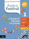 Amico Festival. Lettura e scrittura al centro. Strumenti per non italofoni. Per la Scuola media. Con e-book. Con espansione online. Vol. 2 libro