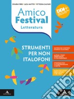 Amico Festival. Lettura e scrittura al centro. Strumenti per non italofoni. Letteratura. Per la Scuola media. Con e-book. Con espansione online