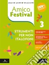 Amico Festival. Lettura e scrittura al centro. Strumenti per non italofoni. Per la Scuola media. Con e-book. Con espansione online. Vol. 3 libro