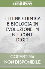 I THINK CHIMICA E BIOLOGIA IN EVOLUZIONE   M B + CONT DIGIT libro