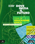 Dove inizia il futuro plus. Temi di educazione civica. Per la Scuola media. Con e-book. Con espansione online libro