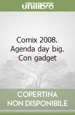 Comix 2008. Agenda day big. Con gadget libro