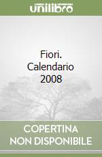Fiori. Calendario 2008 libro