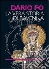 La vera storia di Ravenna. Ediz. illustrata libro