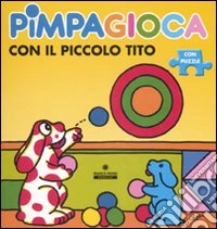 Pimpagioca con il piccolo Tito. Ediz. illustrata. Con puzzle libro