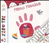 Mano manina. Ediz. illustrata libro