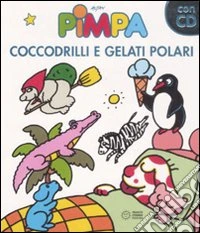 Pimpa. Coccodrilli e gelati polari. Con CD Audio libro