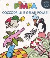 Pimpa. Coccodrilli e gelati polari. Con CD Audio libro