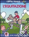 L'equitazione. Con adesivi. Ediz. illustrata libro di Calandra Buonaura Giulia Traini Agostino