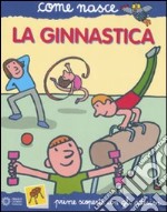 La ginnastica. Con adesivi. Ediz. illustrata libro