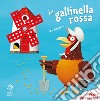 La gallinella rossa. Ediz. illustrata libro