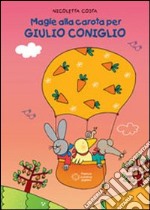 Magie alla carota per Giulio Coniglio. Ediz. illustrata libro