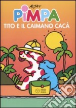 Pimpa, Tito e il caimano Cacà. Ediz. illustrata libro