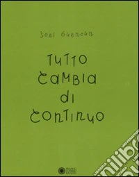Tutto cambia di continuo. Ediz. illustrata libro