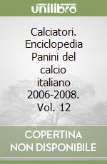 Calciatori. Enciclopedia Panini del calcio italiano 2006-2008. Vol. 12 libro