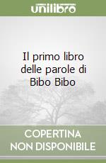 Il primo libro delle parole di Bibo Bibo libro