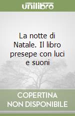 La notte di Natale. Il libro presepe con luci e suoni