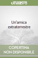 Un'amica extraterrestre libro