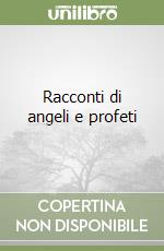 Racconti di angeli e profeti libro