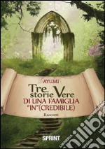 Tre storie vere di una famiglia «in»(credibile) libro