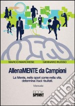 AllenaMENTE da Campioni. La mente, nello sport come nella vita, determina i tuoi risultati libro