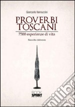 Proverbi toscani. 7500 esperienze di vita libro