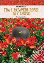 Tra i papaveri rossi di Cassino libro