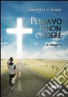 Pensavo di non credere libro di Lo Bianco Giuseppe