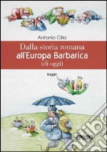 Dalla storia romana all'Europa barbarica (di oggi) libro