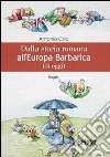 Dalla storia romana all'Europa barbarica (di oggi) libro