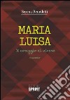 Maria Luisa. Il coraggio di vivere libro di Benedetti Serena