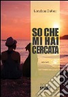 So che mi hai cercata libro