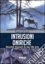 Intrusioni oniriche. Racconti visionari di una vita vera libro