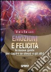 Emozioni e felicità. La nuova guida per capire se stessi e gli altri libro