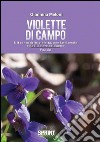 Violette di campo. È il canto della natura, non lasciamolo solo il dolore dell'uomo libro di Meloni Giannina