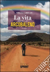 La vita dentro un arcobaleno libro