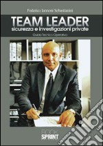 Team Leader. Sicurezza e investigazioni private. Guida tecnico operativa