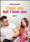 I hate but I love you libro di Molinaro Chiara