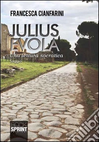 Julius Evola. Una lettura socratica libro