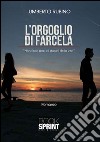 L'orgoglio di farcela. Non finire mai di stupirti della vita libro