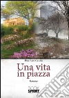 Una vita in piazza libro