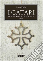 I Catari. Tra storia e leggenda