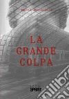 La grande colpa libro di Mitidieri Marco