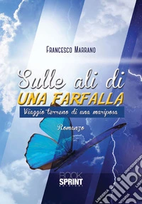 Sulle ali di una farfalla. Viaggio terreno di una mariposa libro